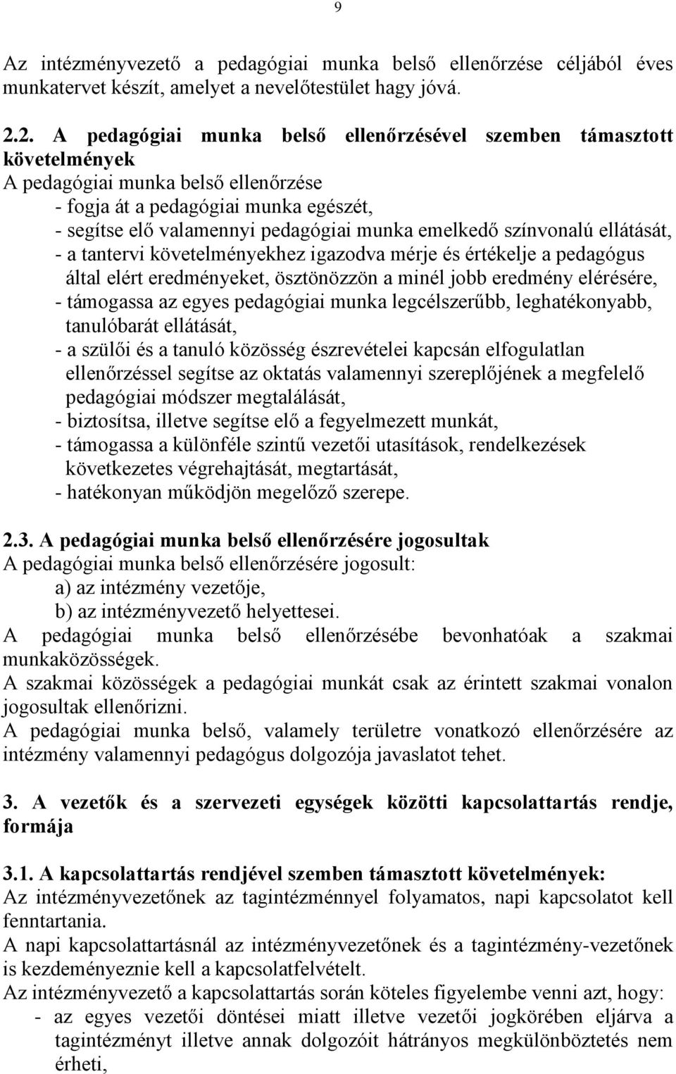 emelkedő színvonalú ellátását, - a tantervi követelményekhez igazodva mérje és értékelje a pedagógus által elért eredményeket, ösztönözzön a minél jobb eredmény elérésére, - támogassa az egyes