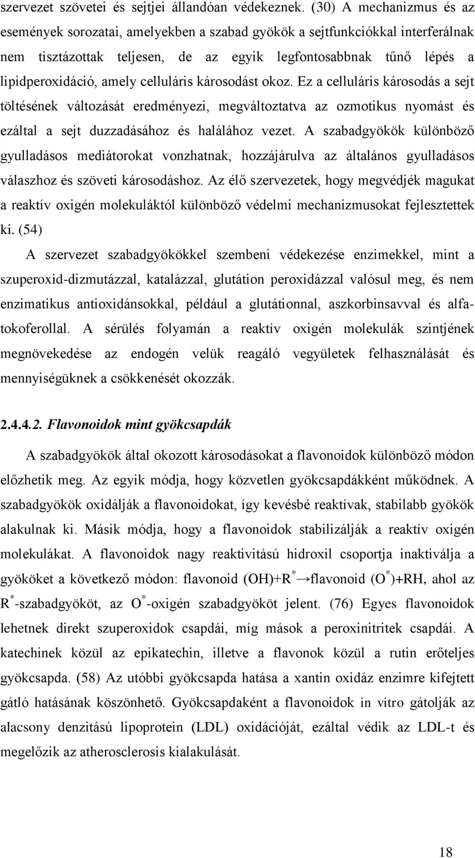 celluláris károsodást okoz. Ez a celluláris károsodás a sejt töltésének változását eredményezi, megváltoztatva az ozmotikus nyomást és ezáltal a sejt duzzadásához és halálához vezet.