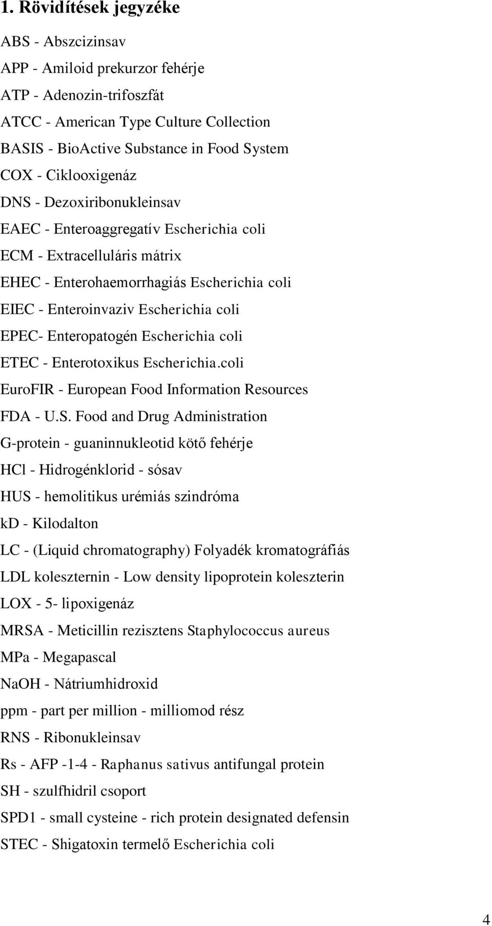 Enteropatogén Escherichia coli ETEC - Enterotoxikus Escherichia.coli EuroFIR - European Food Information Resources FDA - U.S.