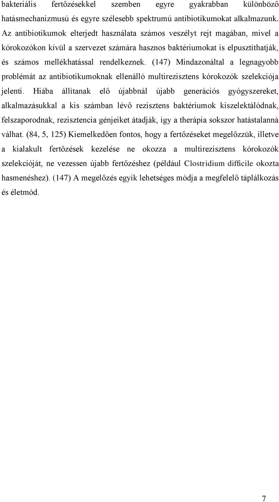 (147) Mindazonáltal a legnagyobb problémát az antibiotikumoknak ellenálló multirezisztens kórokozók szelekciója jelenti.