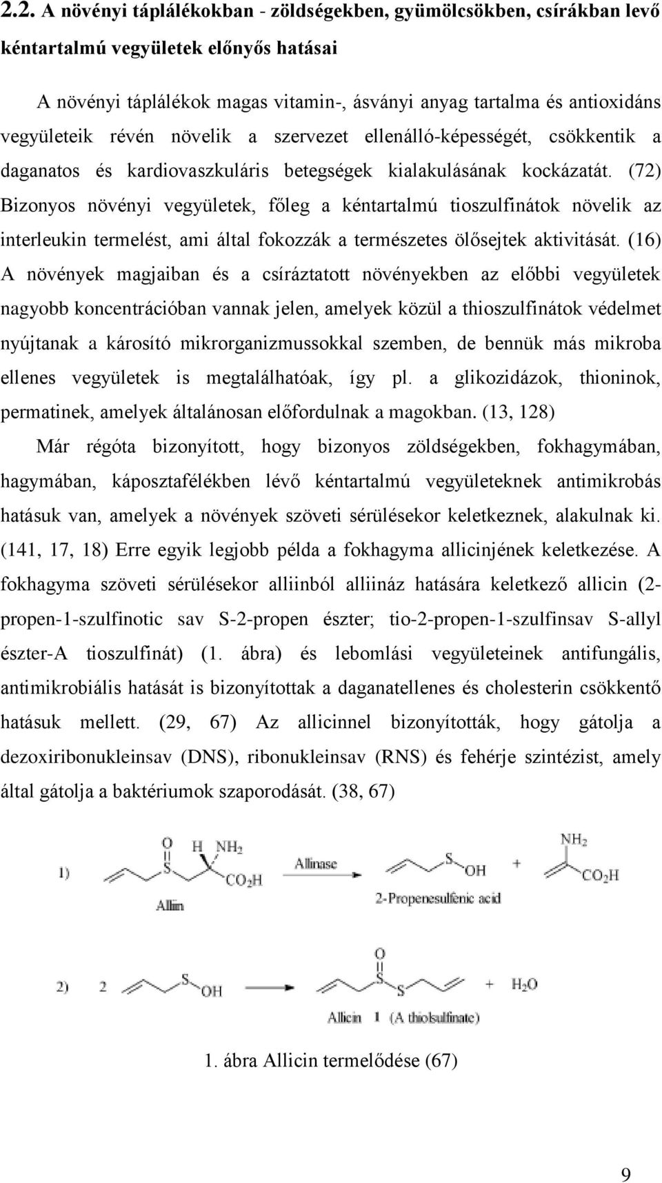 (72) Bizonyos növényi vegyületek, főleg a kéntartalmú tioszulfinátok növelik az interleukin termelést, ami által fokozzák a természetes ölősejtek aktivitását.