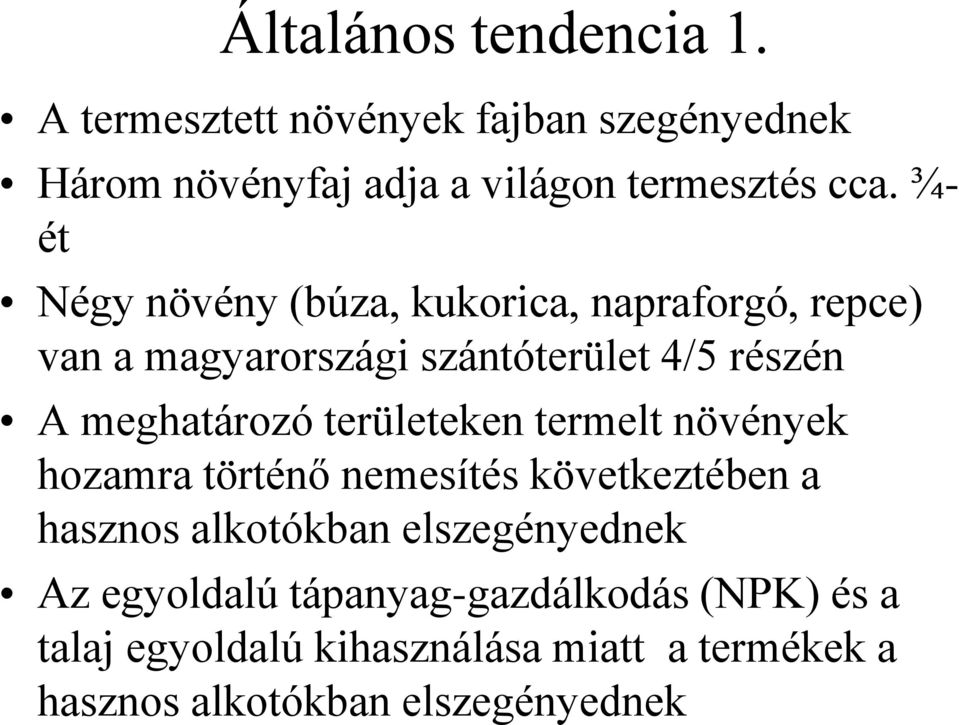 területeken termelt növények hozamra történő nemesítés következtében a hasznos alkotókban elszegényednek Az