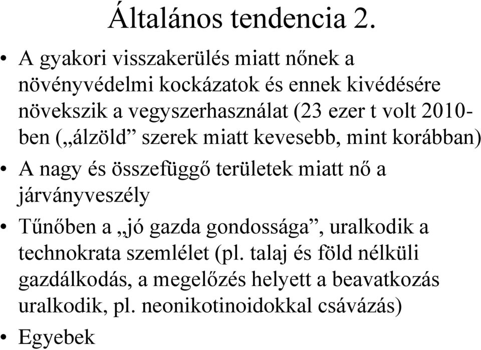 (23 ezer t volt 2010- ben ( álzöld szerek miatt kevesebb, mint korábban) A nagy és összefüggő területek miatt nő