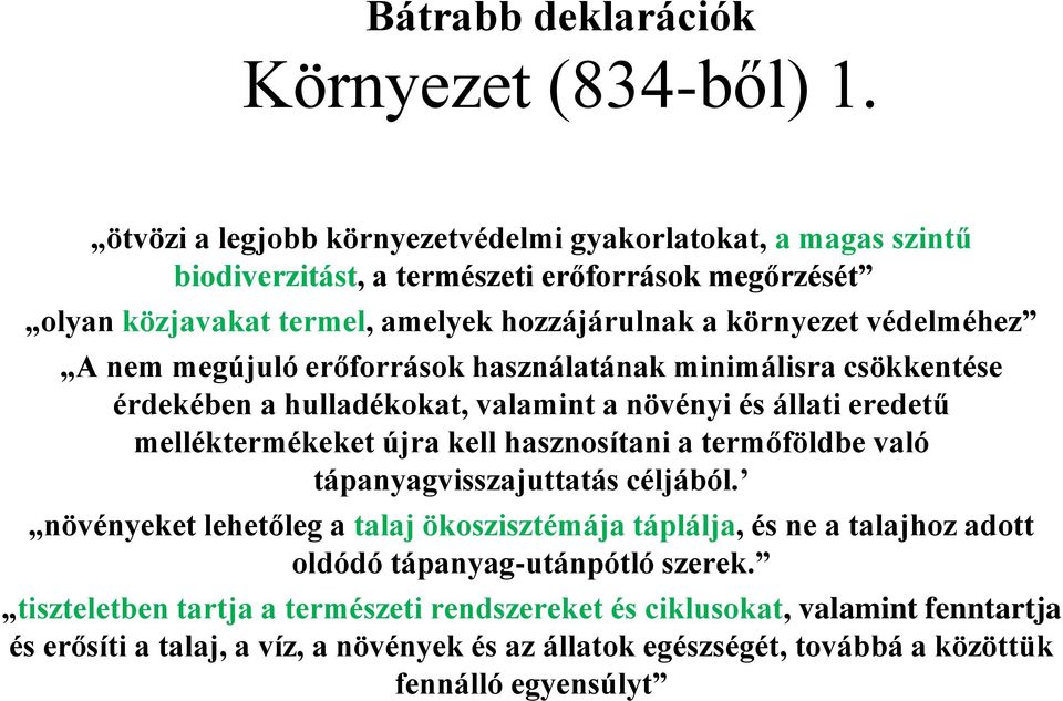 A nem megújuló erőforrások használatának minimálisra csökkentése érdekében a hulladékokat, valamint a növényi és állati eredetű melléktermékeket újra kell hasznosítani a termőföldbe