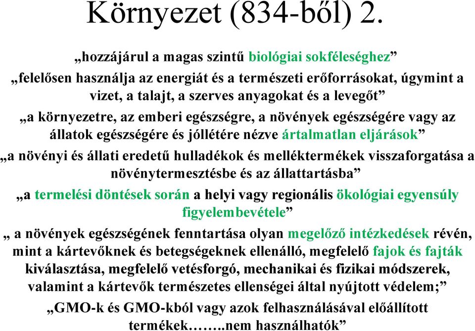 egészségre, a növények egészségére vagy az állatok egészségére és jóllétére nézve ártalmatlan eljárások a növényi és állati eredetű hulladékok és melléktermékek visszaforgatása a növénytermesztésbe