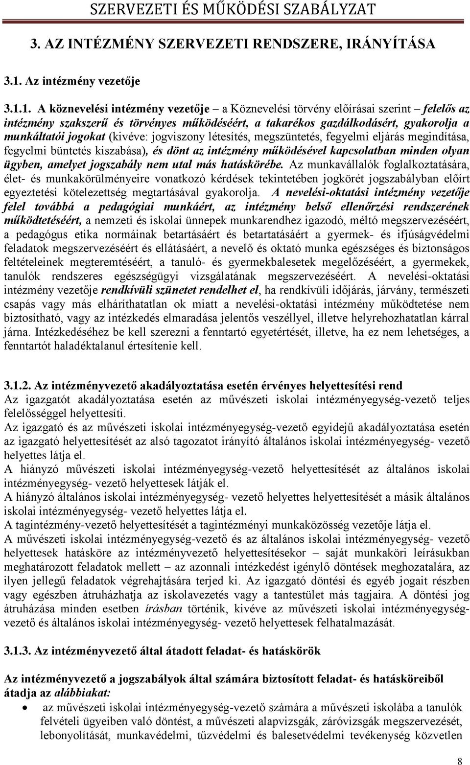 1. A köznevelési intézmény vezetője a Köznevelési törvény előírásai szerint felelős az intézmény szakszerű és törvényes működéséért, a takarékos gazdálkodásért, gyakorolja a munkáltatói jogokat