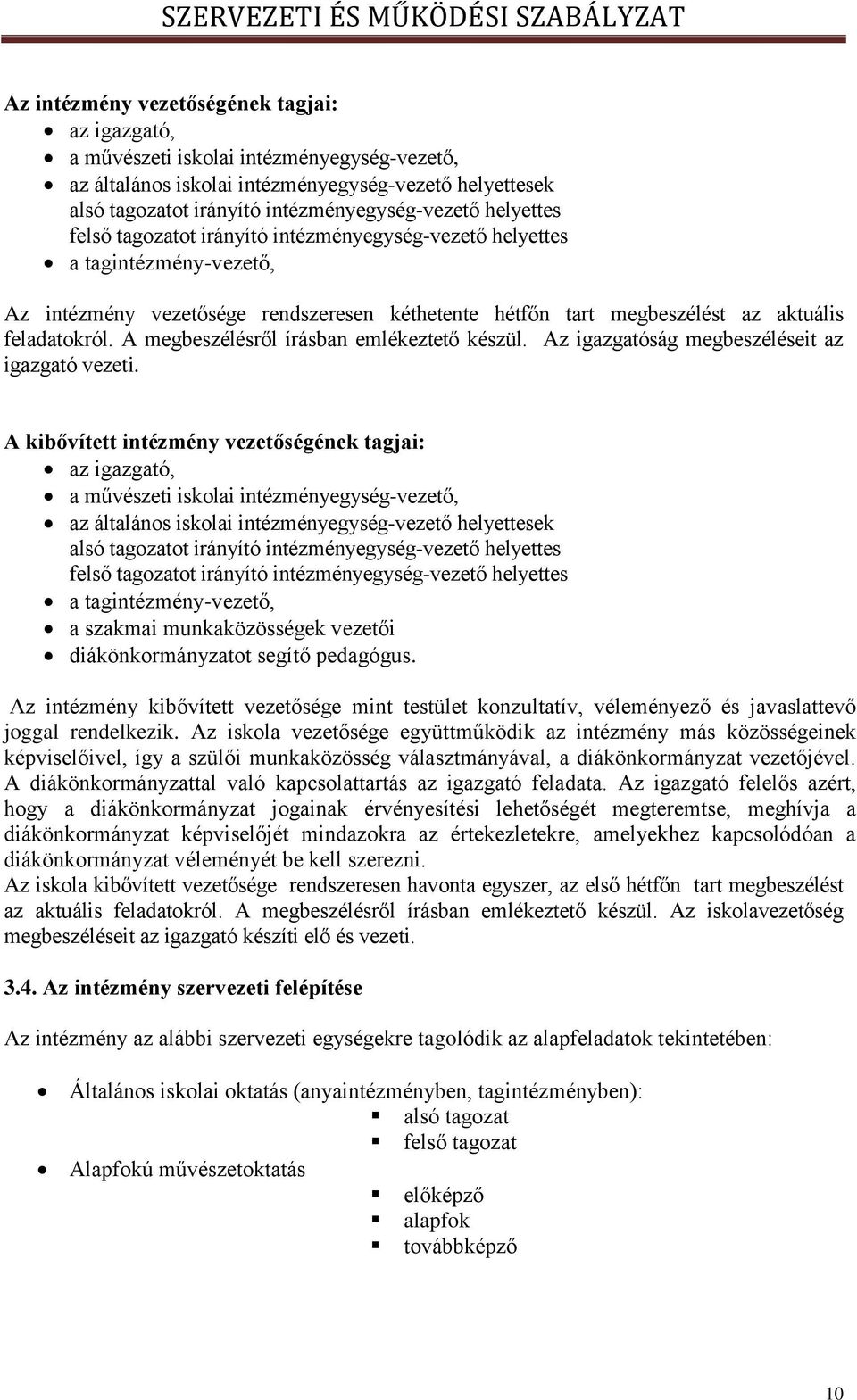 aktuális feladatokról. A megbeszélésről írásban emlékeztető készül. Az igazgatóság megbeszéléseit az igazgató vezeti.