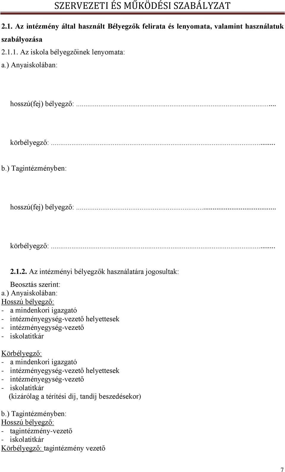 ) Anyaiskolában: Hosszú bélyegző: - a mindenkori igazgató - intézményegység-vezető helyettesek - intézményegység-vezető - iskolatitkár Körbélyegző: - a mindenkori igazgató -