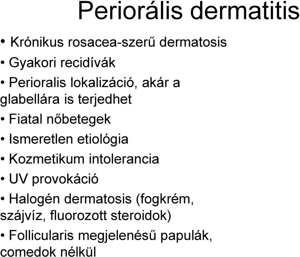 Ismeretlen etiológia Kozmetikum intolerancia UV provokáció Halogén dermatosis