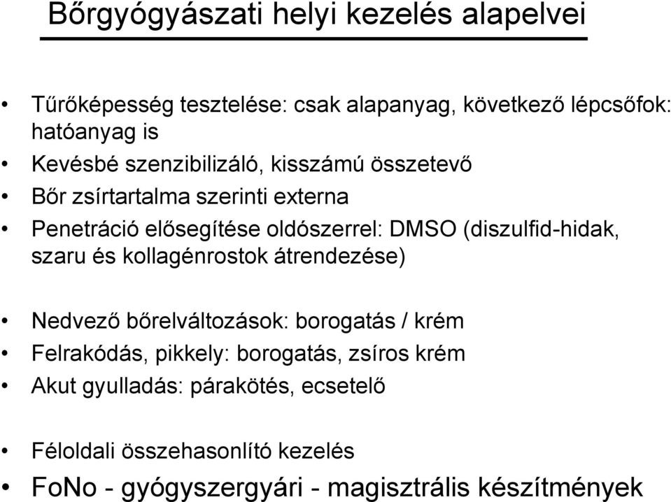 (diszulfid-hidak, szaru és kollagénrostok átrendezése) Nedvező bőrelváltozások: borogatás / krém Felrakódás, pikkely: