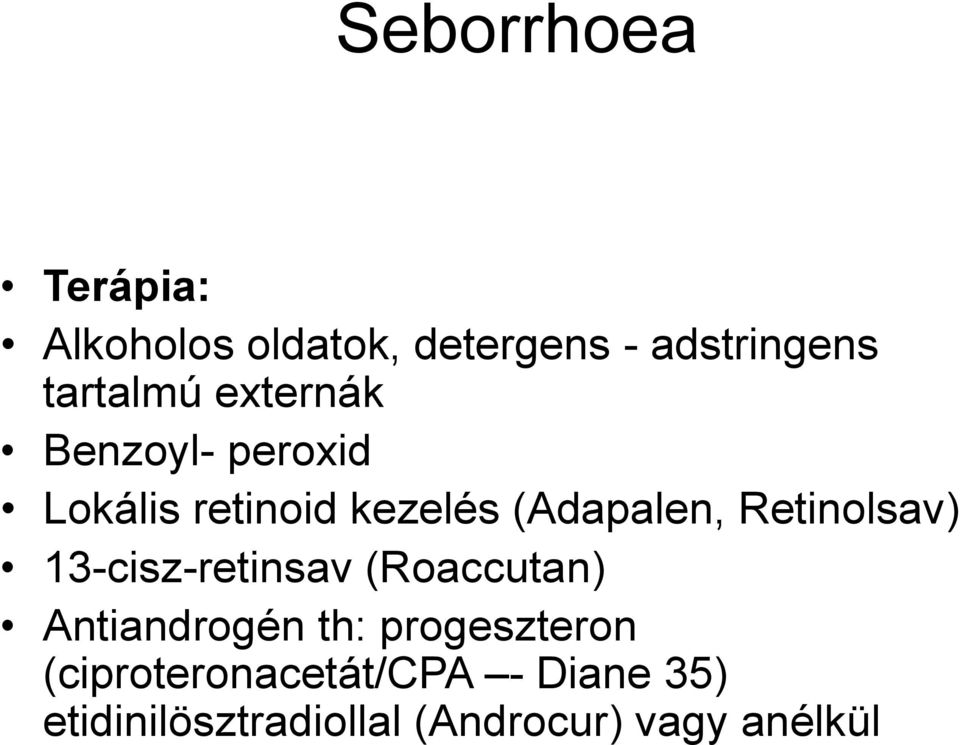 Retinolsav) 13-cisz-retinsav (Roaccutan) Antiandrogén th: progeszteron