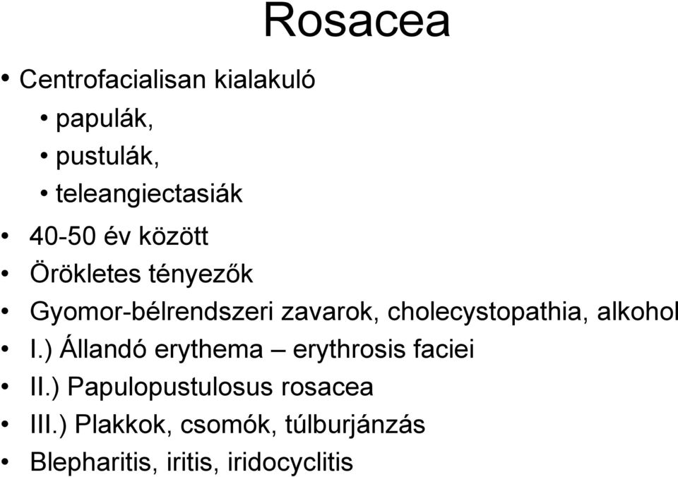 cholecystopathia, alkohol I.) Állandó erythema erythrosis faciei II.