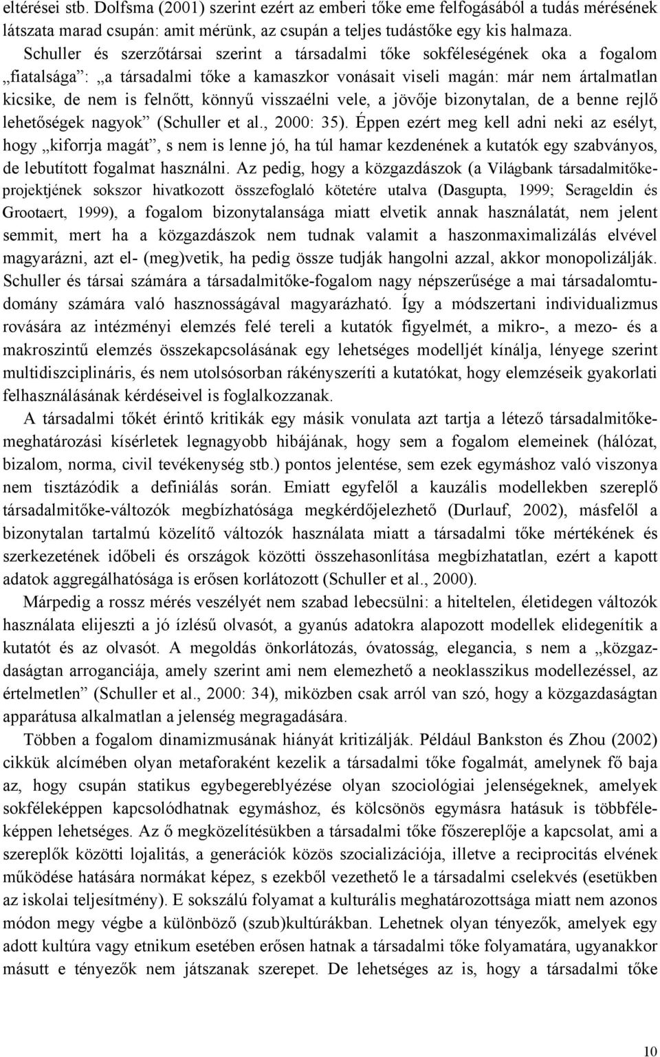 könnyű visszaélni vele, a jövője bizonytalan, de a benne rejlő lehetőségek nagyok (Schuller et al., 2000: 35).