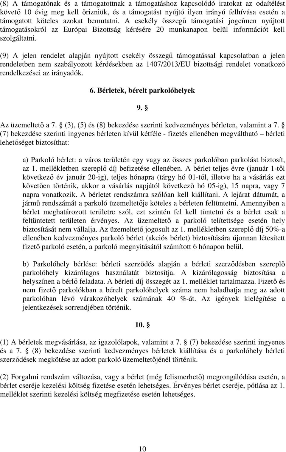 (9) A jelen rendelet alapján nyújtott csekély összegő támogatással kapcsolatban a jelen rendeletben nem szabályozott kérdésekben az 1407/2013/EU bizottsági rendelet vonatkozó rendelkezései az