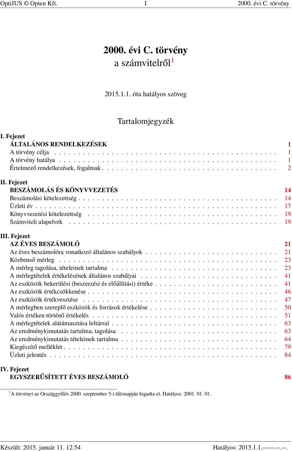 ......................................... 14 Üzleti év................................................... 17 Könyvvezetési kötelezettség........................................ 19 Számviteli alapelvek.