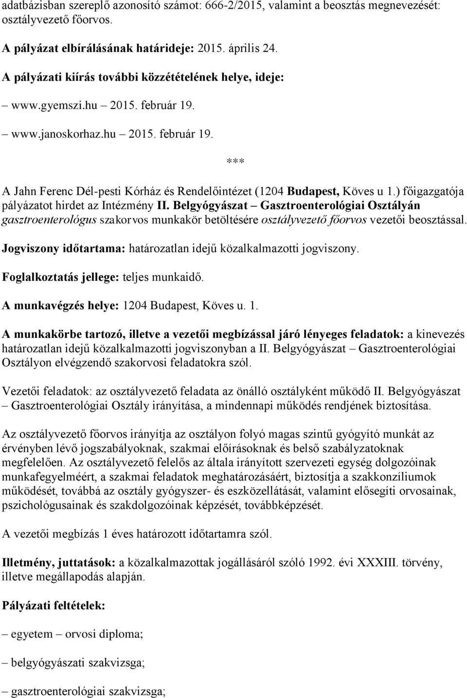 ) főigazgatója pályázatot hirdet az Intézmény II. Belgyógyászat Gasztroenterológiai Osztályán gasztroenterológus szakorvos munkakör betöltésére osztályvezető főorvos vezetői beosztással.