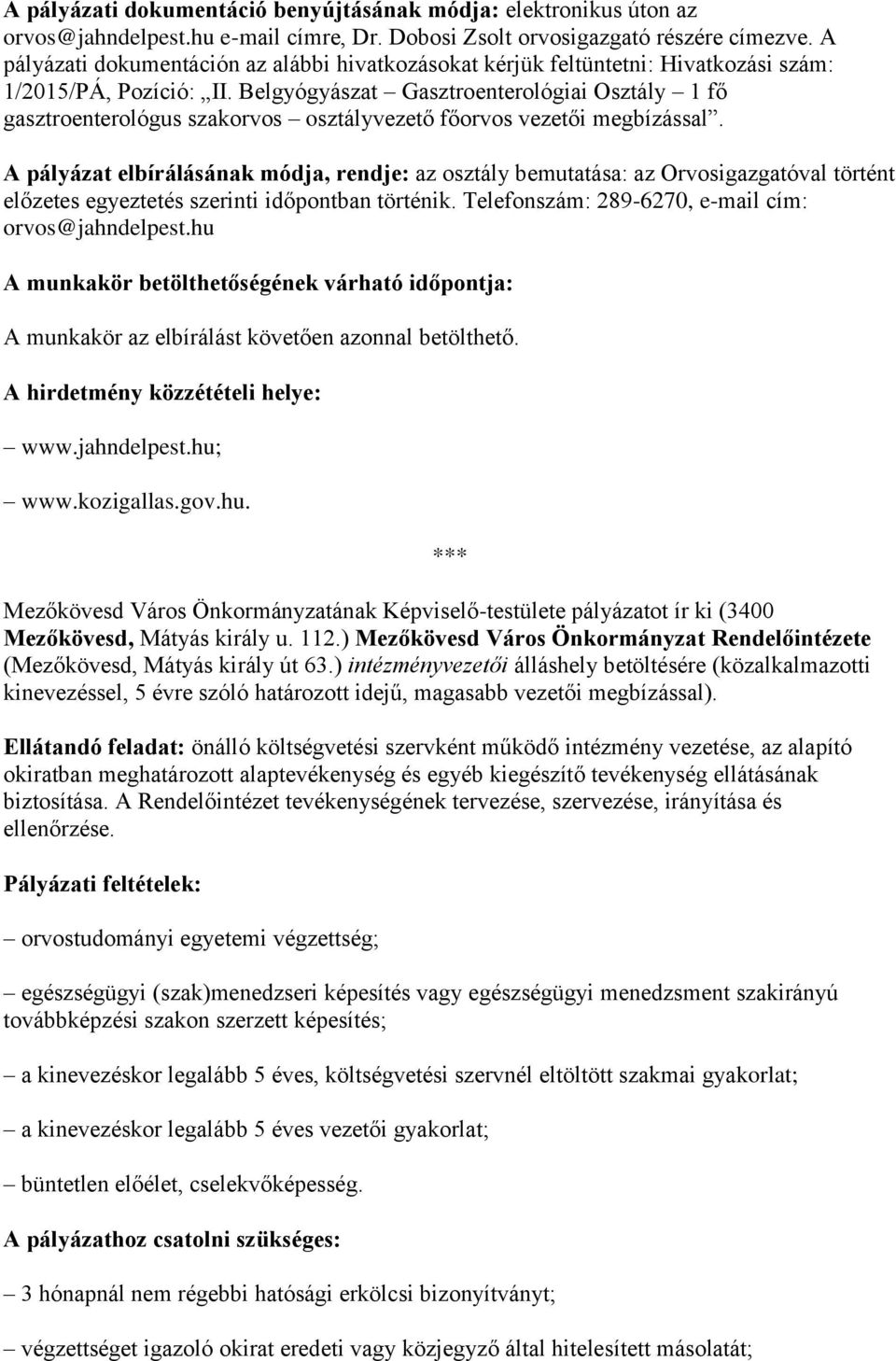 Belgyógyászat Gasztroenterológiai Osztály 1 fő gasztroenterológus szakorvos osztályvezető főorvos vezetői megbízással.