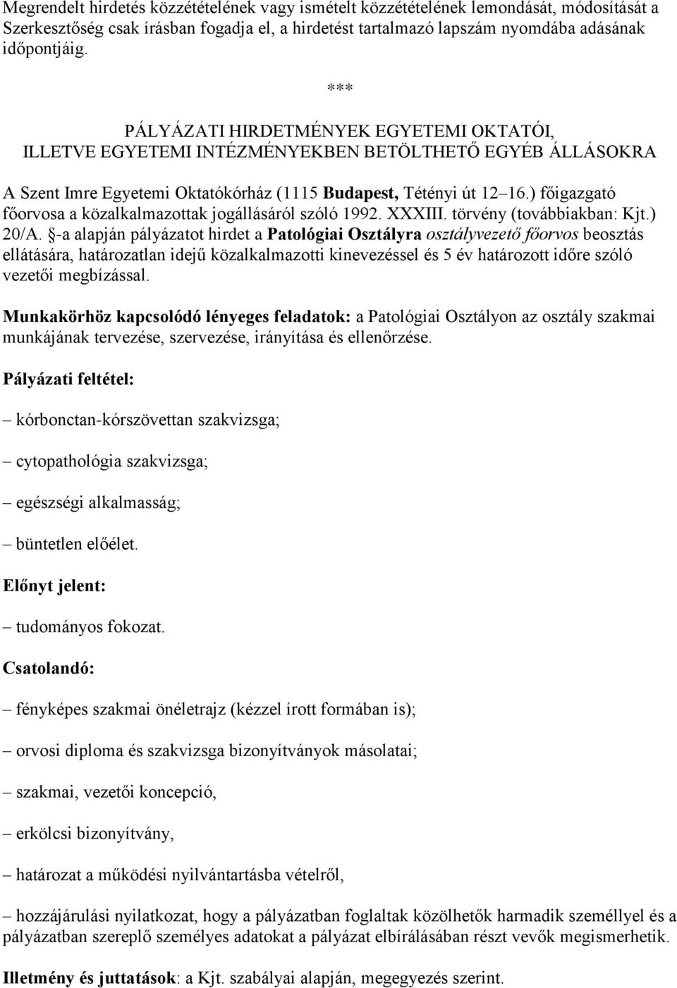 ) főigazgató főorvosa a közalkalmazottak jogállásáról szóló 1992. XXXIII. törvény (továbbiakban: Kjt.) 20/A.