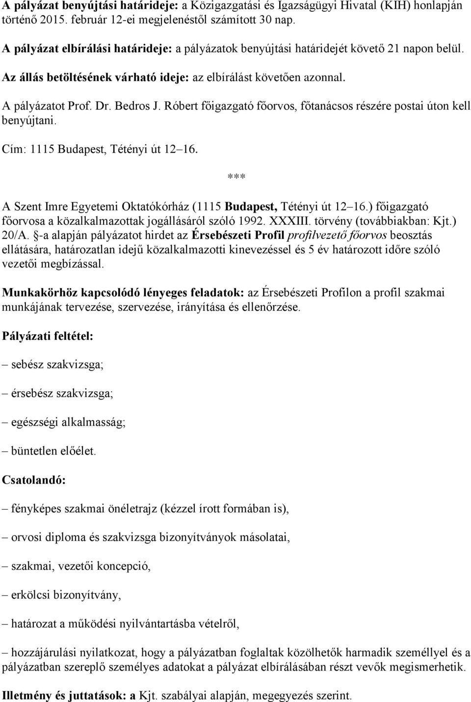 Róbert főigazgató főorvos, főtanácsos részére postai úton kell benyújtani. Cím: 1115 Budapest, Tétényi út 12 16. *** A Szent Imre Egyetemi Oktatókórház (1115 Budapest, Tétényi út 12 16.