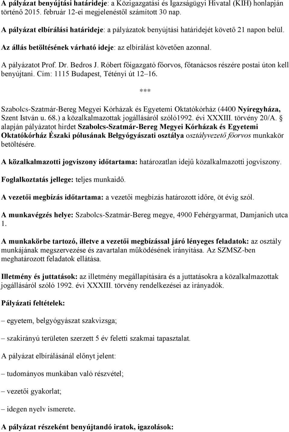 Róbert főigazgató főorvos, főtanácsos részére postai úton kell benyújtani. Cím: 1115 Budapest, Tétényi út 12 16.