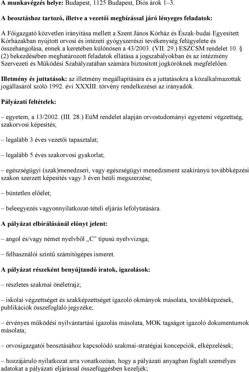 intézeti gyógyszerészi tevékenység felügyelete és összehangolása, ennek a keretében különösen a 43/2003. (VII. 29.) ESZCSM rendelet 10.