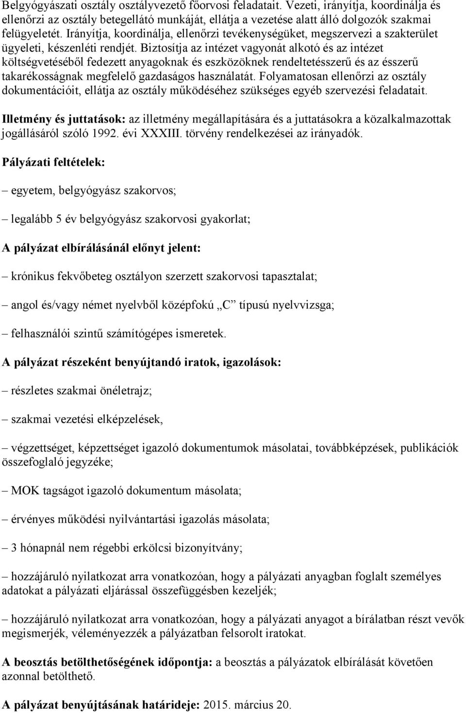 Biztosítja az intézet vagyonát alkotó és az intézet költségvetéséből fedezett anyagoknak és eszközöknek rendeltetésszerű és az ésszerű takarékosságnak megfelelő gazdaságos használatát.