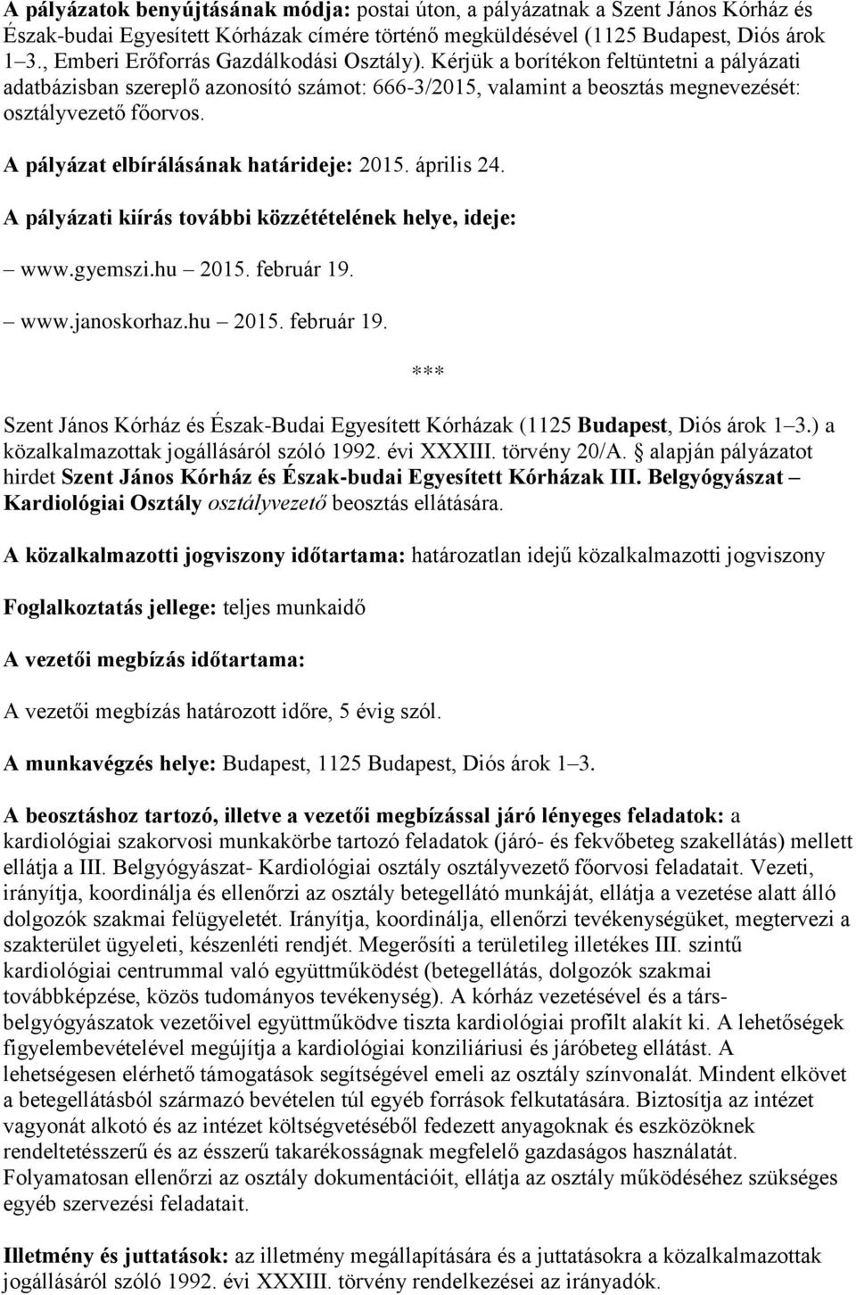 A pályázat elbírálásának határideje: 2015. április 24. A pályázati kiírás további közzétételének helye, ideje: www.gyemszi.hu 2015. február 19.