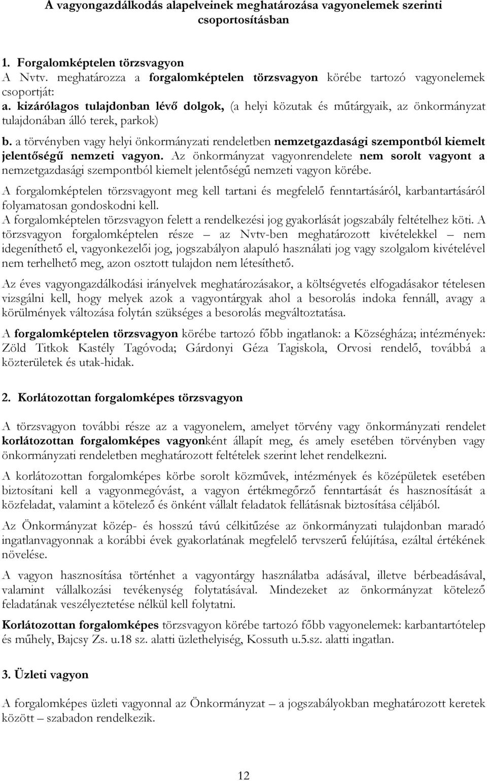 kizárólagos tulajdonban lévő dolgok, (a helyi közutak és műtárgyaik, az önkormányzat tulajdonában álló terek, parkok) b.