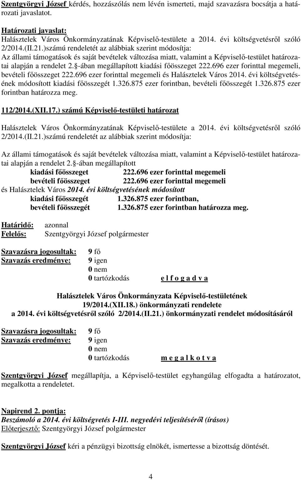 -ában megállapított kiadási főösszeget 222.696 ezer forinttal megemeli, bevételi főösszeget 222.696 ezer forinttal megemeli és Halásztelek Város 2014.