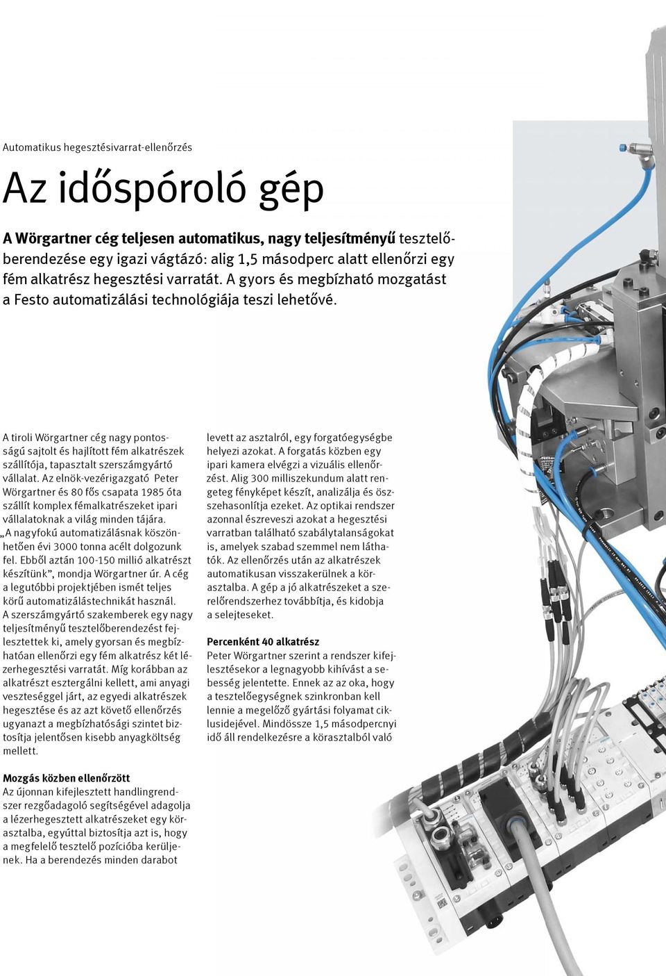 A tiroli Wörgartner cég nagy pontosságú sajtolt és hajlított fém alkatrészek szállítója, tapasztalt szerszámgyártó vállalat.