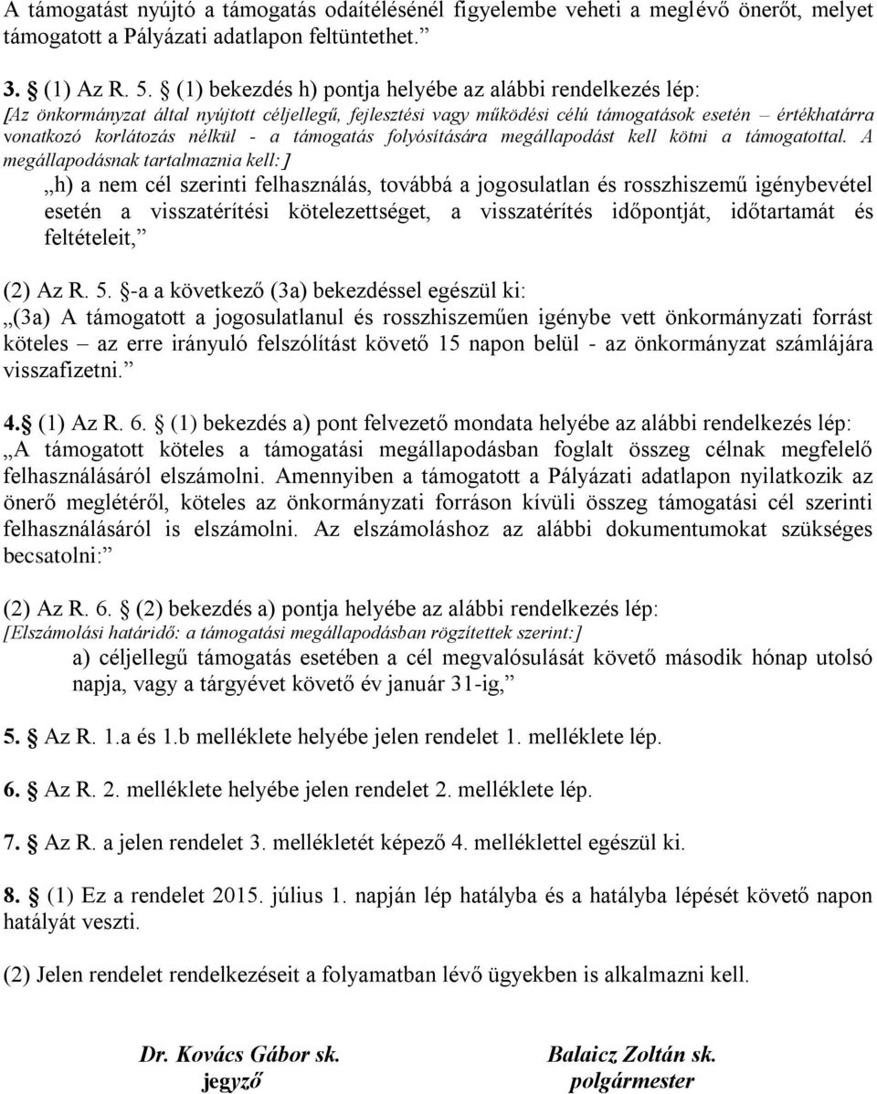 támogatás folyósítására megállapodást kell kötni a támogatottal.