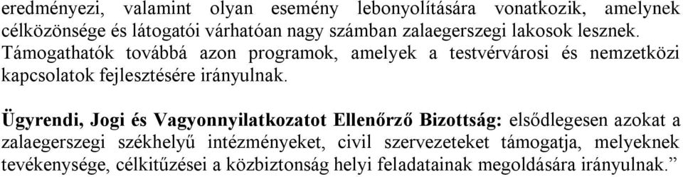 Támogathatók továbbá azon programok, amelyek a testvérvárosi és nemzetközi kapcsolatok fejlesztésére irányulnak.