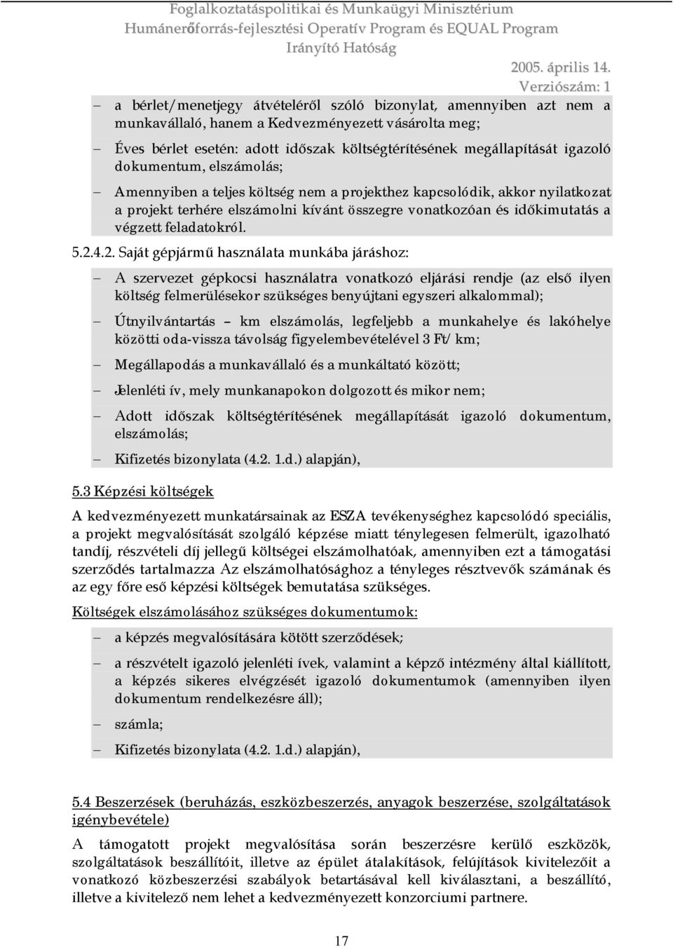 2.4.2. Saját gépjármű használata munkába járáshoz: A szervezet gépkocsi használatra vonatkozó eljárási rendje (az első ilyen költség felmerülésekor szükséges benyújtani egyszeri alkalommal);