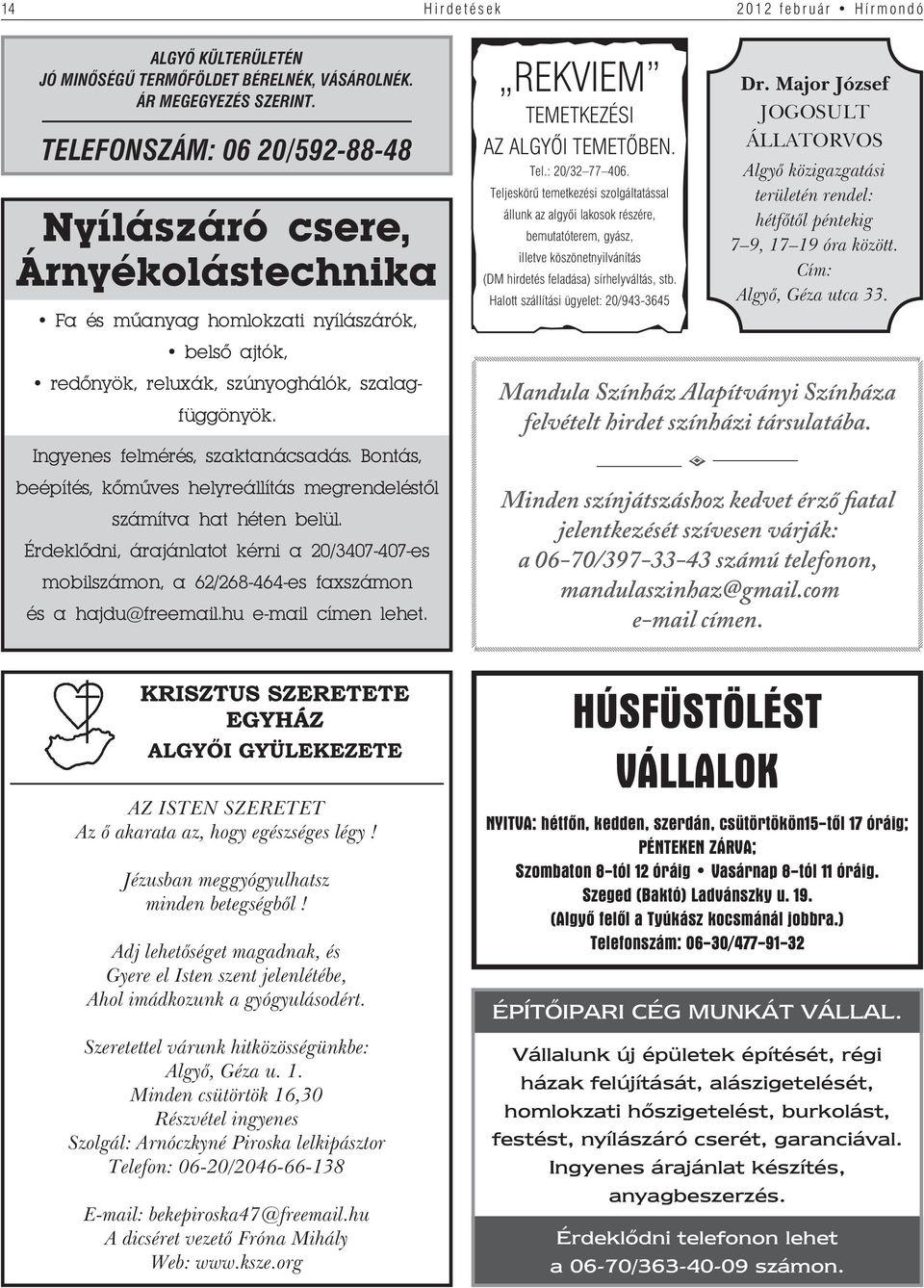 Teljeskörû temetkezési szolgáltatással állunk az algyõi lakosok részére, bemutatóterem, gyász, illetve köszönetnyilvánítás (DM hirdetés feladása) sírhelyváltás, stb.