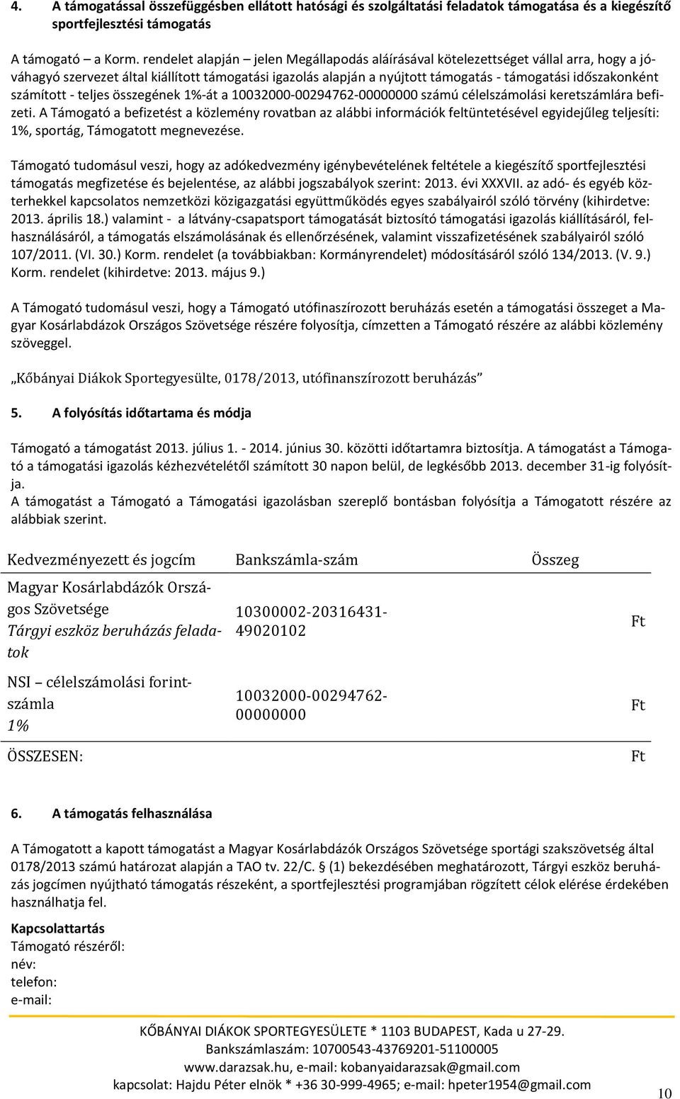 számított - teljes összegének 1%-át a 10032000-00294762-00000000 számú célelszámolási keretszámlára befizeti.