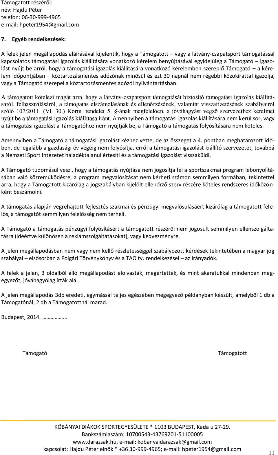 benyújtásával egyidejűleg a Támogató igazolást nyújt be arról, hogy a támogatási igazolás kiállítására vonatkozó kérelemben szereplő Támogató a kérelem időpontjában köztartozásmentes adózónak minősül