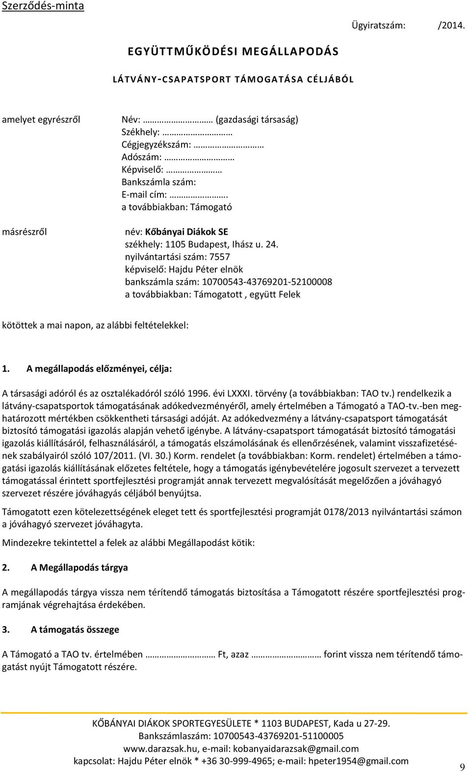 E-mail cím:. a továbbiakban: Támogató név: Kőbányai Diákok SE székhely: 1105 Budapest, Ihász u. 24.