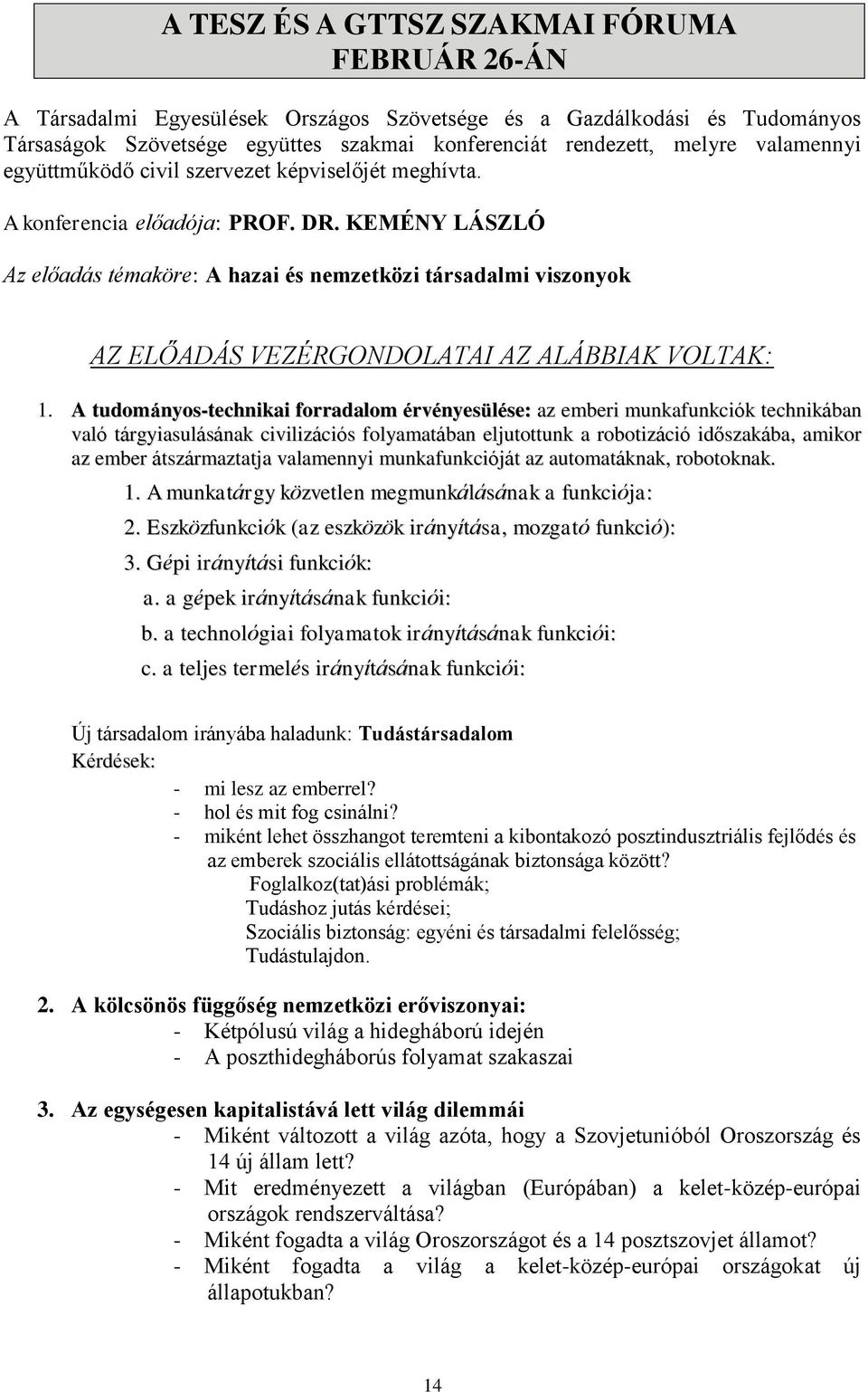 KEMÉNY LÁSZLÓ Az előadás témaköre: A hazai és nemzetközi társadalmi viszonyok AZ ELŐADÁS VEZÉRGONDOLATAI AZ ALÁBBIAK VOLTAK: 1.