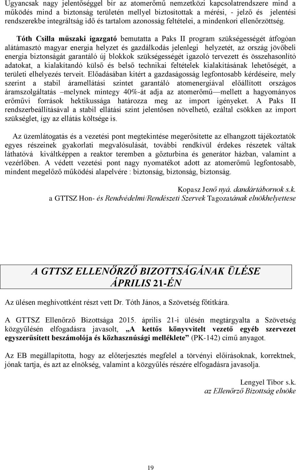 Tóth Csilla műszaki igazgató bemutatta a Paks II program szükségességét átfogóan alátámasztó magyar energia helyzet és gazdálkodás jelenlegi helyzetét, az ország jövőbeli energia biztonságát