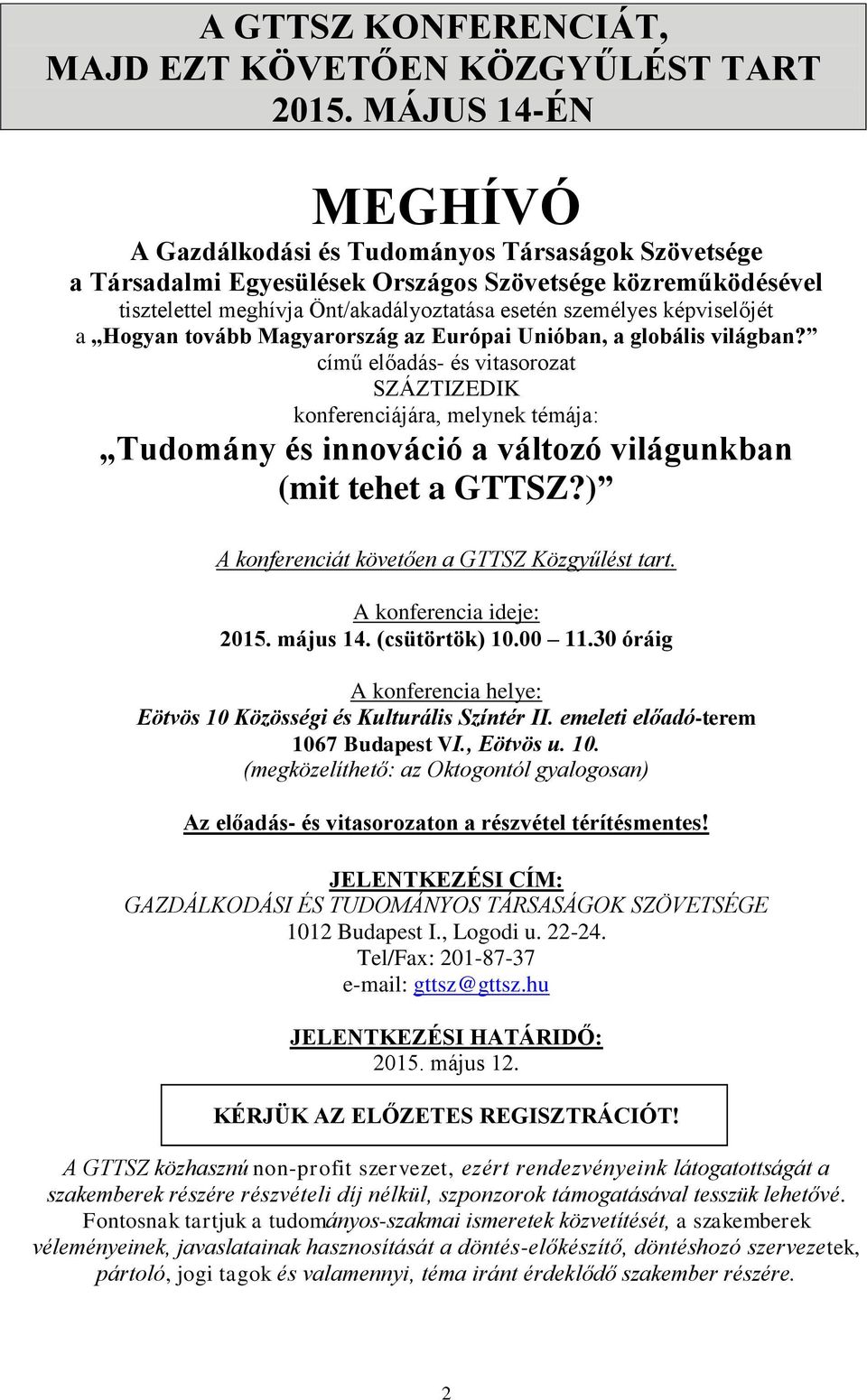 képviselőjét a Hogyan tovább Magyarország az Európai Unióban, a globális világban?