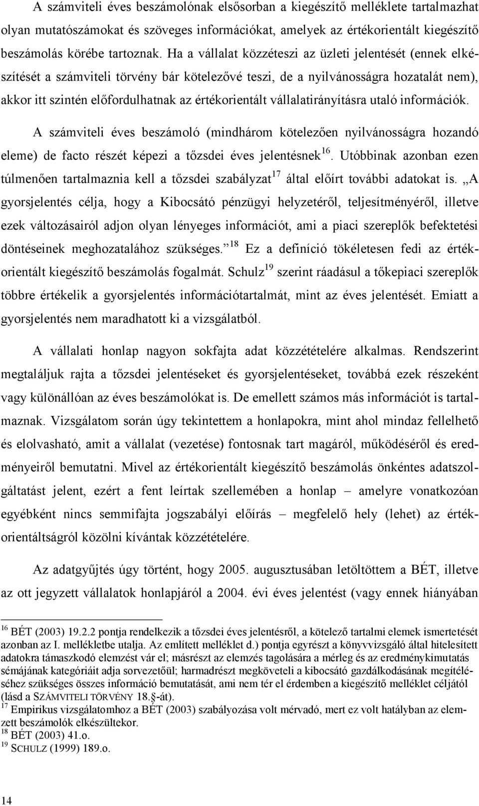 vállalatirányításra utaló információk. A számviteli éves beszámoló (mindhárom kötelezően nyilvánosságra hozandó eleme) de facto részét képezi a tőzsdei éves jelentésnek 16.