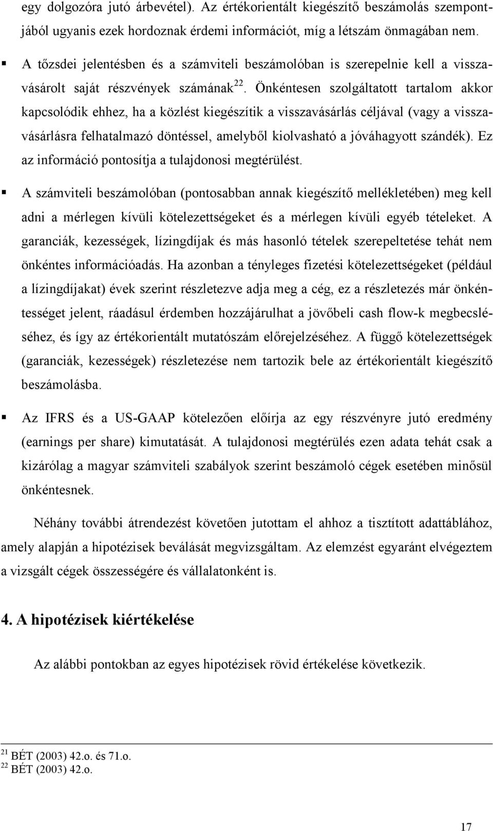 Önkéntesen szolgáltatott tartalom akkor kapcsolódik ehhez, ha a közlést kiegészítik a visszavásárlás céljával (vagy a visszavásárlásra felhatalmazó döntéssel, amelyből kiolvasható a jóváhagyott