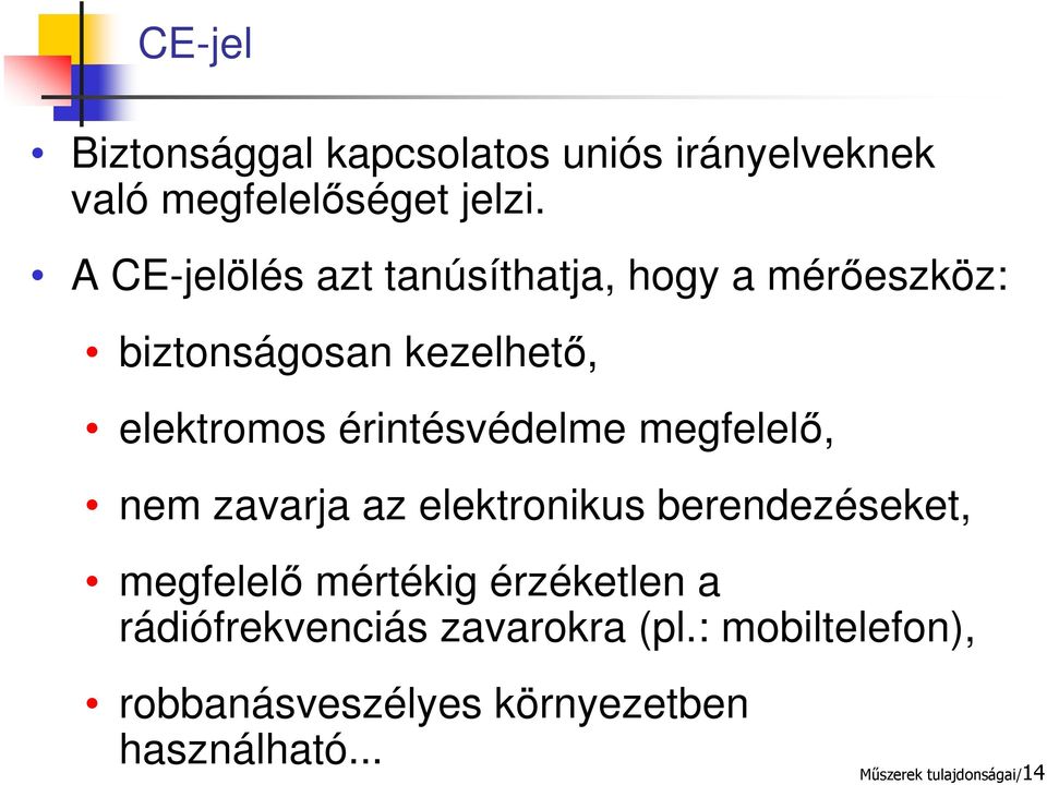 érintésvédelme megfelelő, nem zavarja az elektronikus berendezéseket, megfelelő mértékig