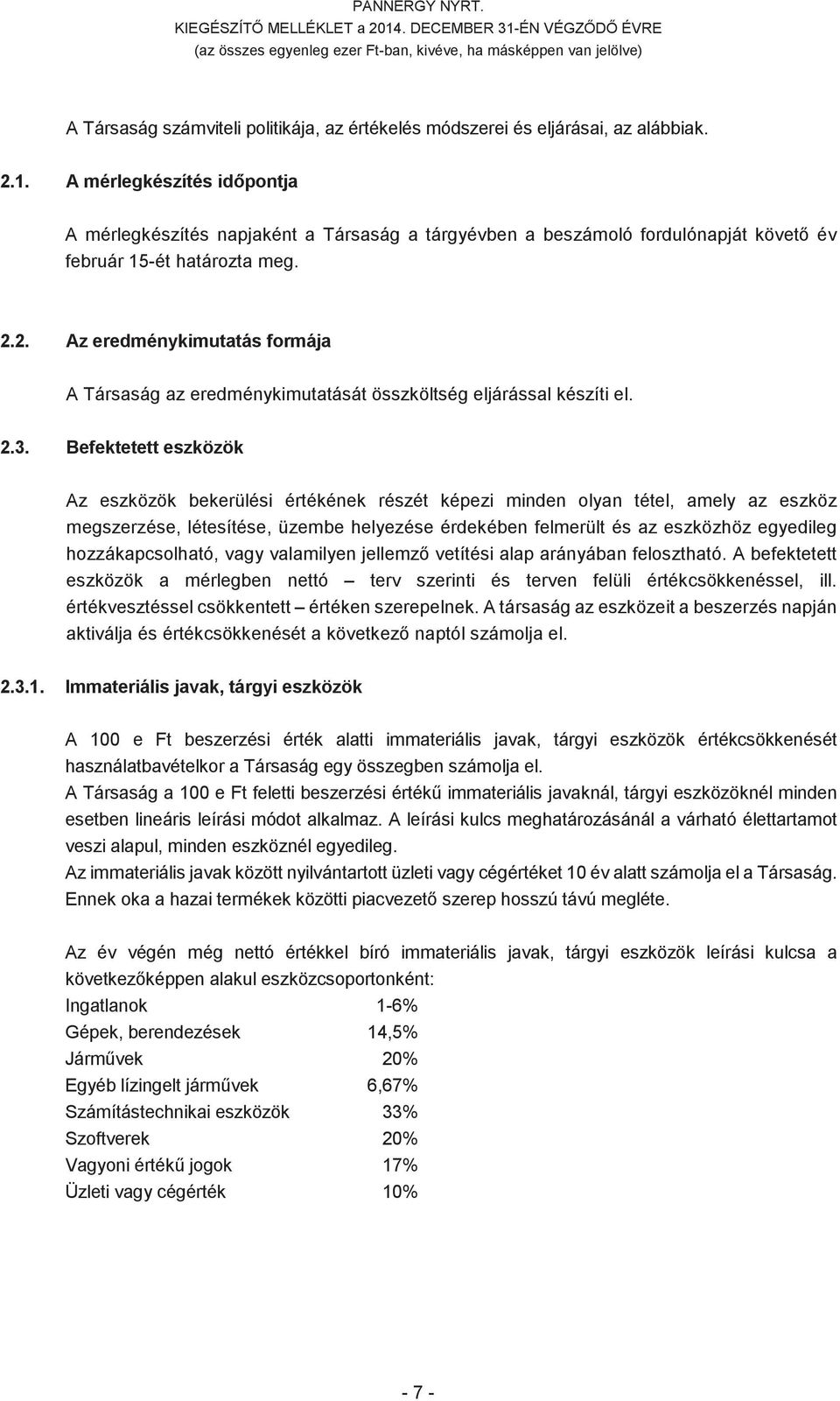 2.2. Az eredménykimutatás formája A Társaság az eredménykimutatását összköltség eljárással készíti el. 2.3.