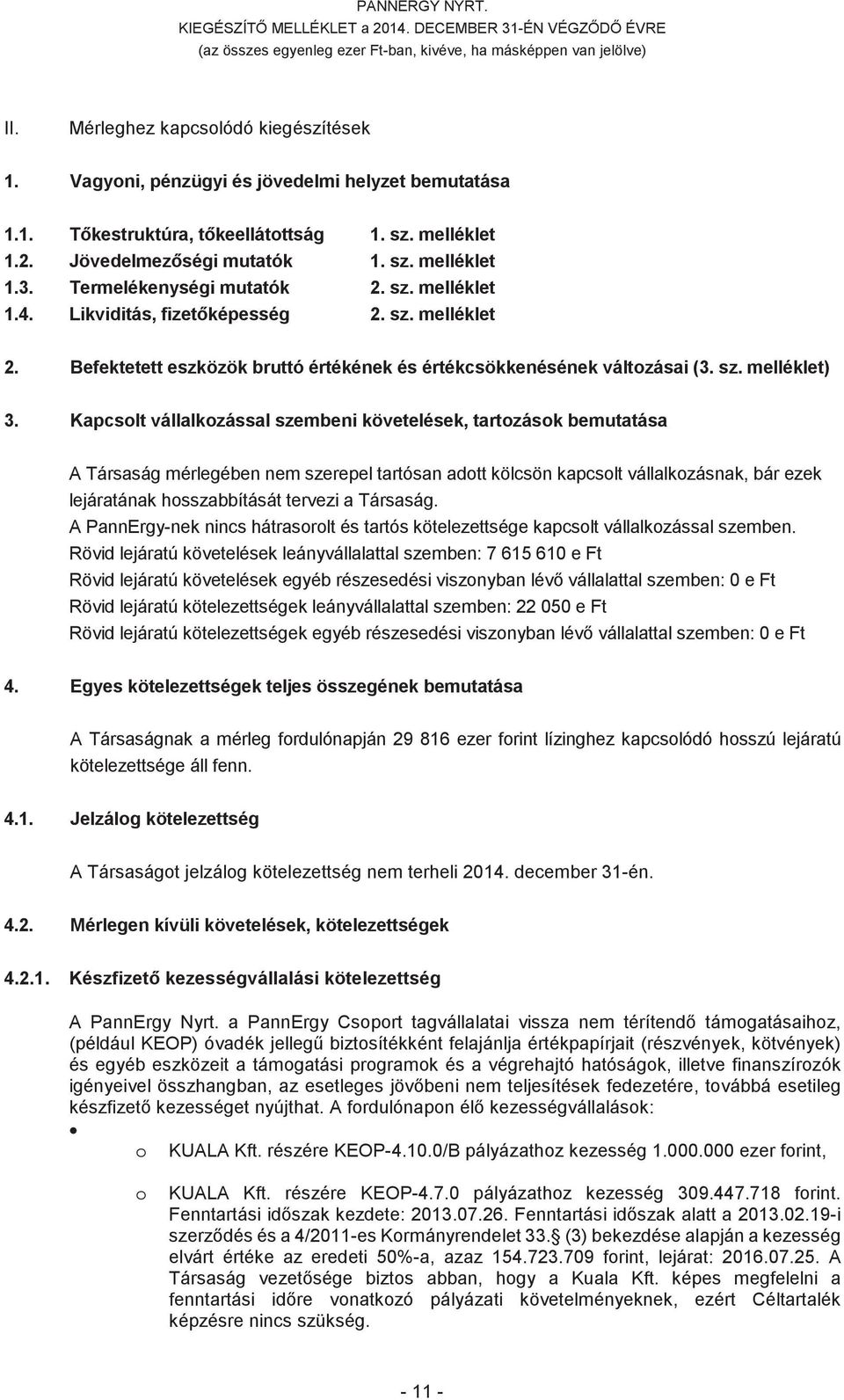 Likviditás, fizetképesség 2. sz. melléklet 2. Befektetett eszközök bruttó értékének és értékcsökkenésének változásai (3. sz. melléklet) 3.