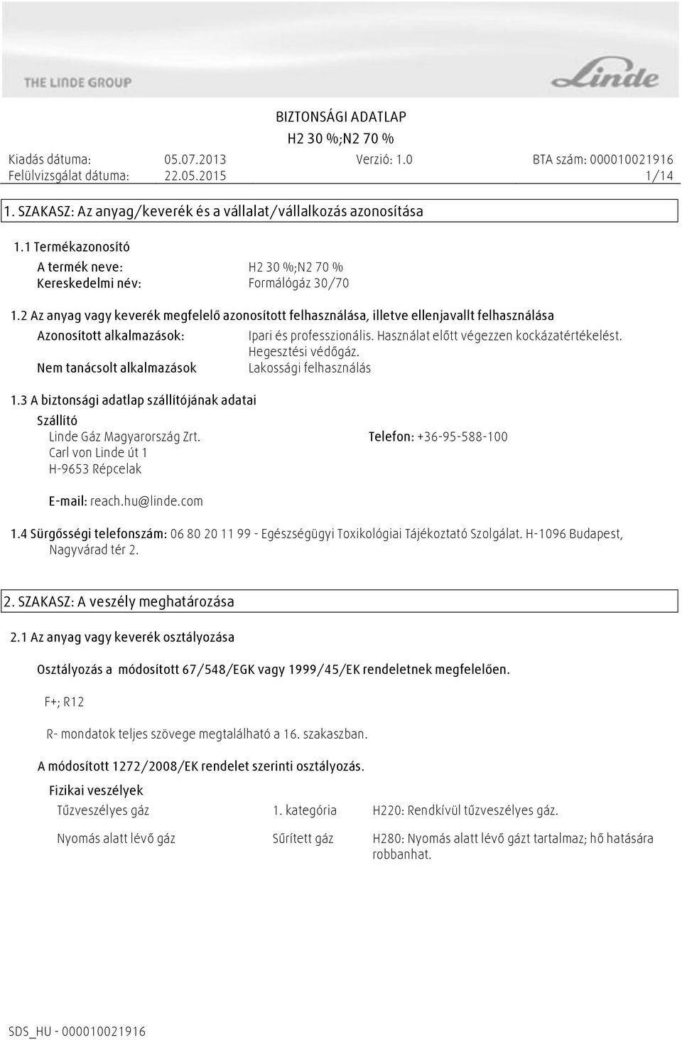 Használat előtt végezzen kockázatértékelést. Hegesztési védőgáz. Lakossági felhasználás 1.3 A biztonsági adatlap szállítójának adatai Szállító Linde Gáz Magyarország Zrt.