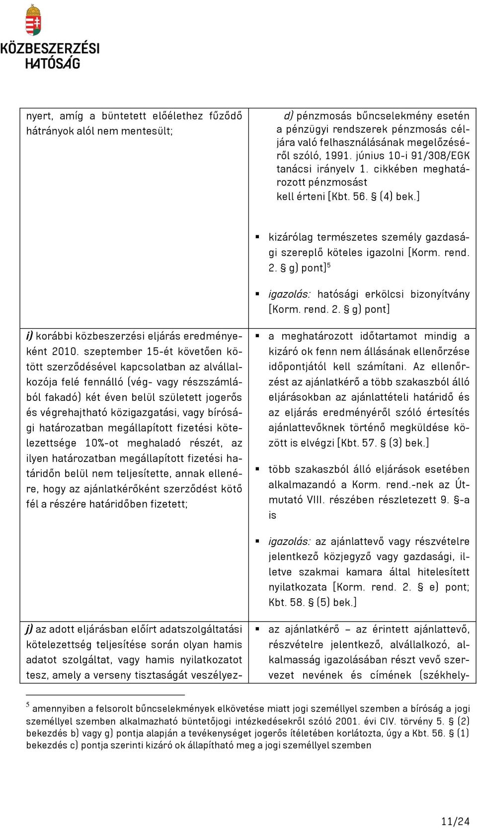 g) pont] 5 igazolás: hatósági erkölcsi bizonyítvány [Korm. rend. 2. g) pont] i) korábbi közbeszerzési eljárás eredményeként 2010.