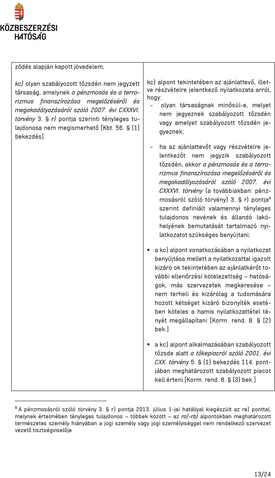 kc) alpont tekintetében az ajánlattevő, illetve részvételre jelentkező nyilatkozata arról, hogy: - olyan társaságnak minősül-e, melyet nem jegyeznek szabályozott tőzsdén vagy amelyet szabályozott