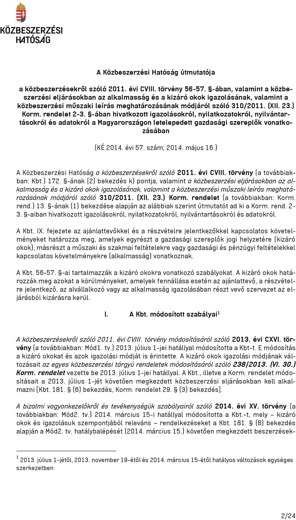 rendelet 2-3. -ában hivatkozott igazolásokról, nyilatkozatokról, nyilvántartásokról és adatokról a Magyarországon letelepedett gazdasági szereplők vonatkozásában (KÉ 2014. évi 57. szám; 2014.