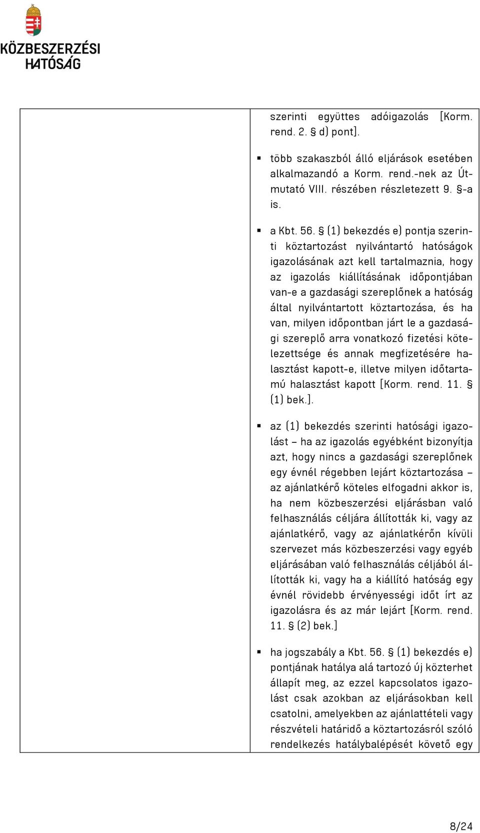 nyilvántartott köztartozása, és ha van, milyen időpontban járt le a gazdasági szereplő arra vonatkozó fizetési kötelezettsége és annak megfizetésére halasztást kapott-e, illetve milyen időtartamú